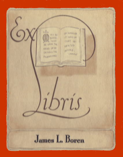 Colored book plate, beige and black with Ex Libris in script, the letter L is elongated and surrounds a picture of an open book. At the bottom is the name, in black, of James L. Boren.