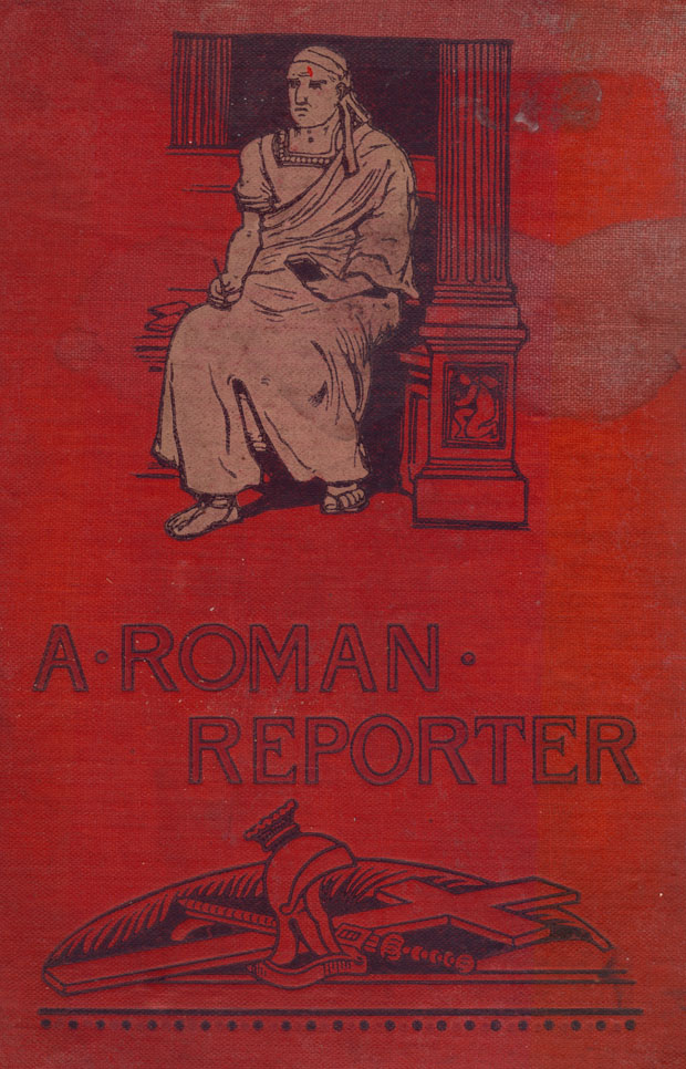 Decorated headpiece, beige and black stamped image on a red background of the cover to the book, with a man seated in a toga at the top, by a pillar and at the bottom, under the title ’A Roman Reporter,’ there is a helmet perched over a sword and staff lying underneath it in a heap.