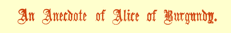 Title in Gothic font, saying 'An Anecdote of Alice of Burgundy.' 