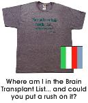 T-Shirt: Where am I on the brain transplant list . . . and could you put a rush on it?