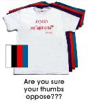 Are you sure your thumbs oppose?  T-shirt