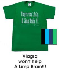 T-Shirt: Viagra won't help a limp brain!